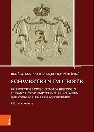 Cover for Kathleen Jandausch · Schwestern im Geiste: Briefwechsel zwischen Großherzogin Alexandrine von Mecklenburg-Schwerin und Konigin Elisabeth von Preußen. Teil 2: 1851–1873 - Quellen und Studien aus den Landesarchiven Mecklenburg-Vorpommerns (Hardcover Book) (2023)