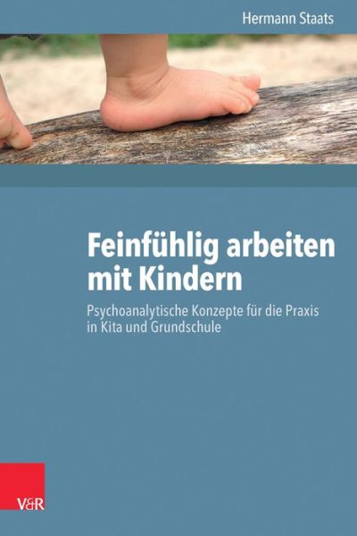 Cover for Hermann Staats · Feinf|hlig Arbeiten Mit Kindern: Psychoanalytische Konzepte F|r Die Praxis in Krippe, Kindergarten Und Grundschule (Paperback Book) [German edition] (2014)