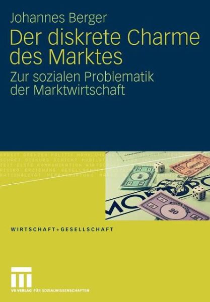 Cover for Johannes Berger · Der Diskrete Charme Des Marktes: Zur Sozialen Problematik Der Marktwirtschaft - Wirtschaft + Gesellschaft (Paperback Book) [2009 edition] (2009)