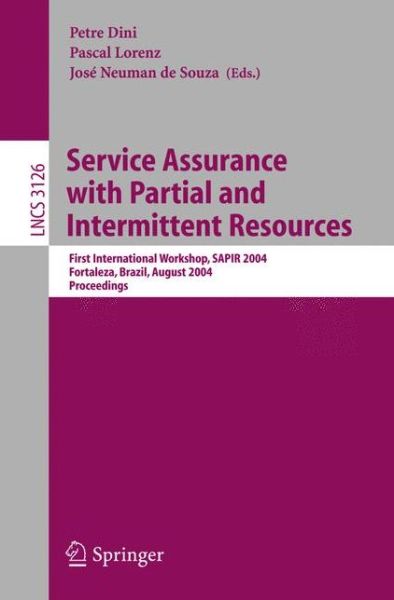 Cover for Petre Dini · Service Assurance with Partial and Intermittent Resources: First International Workshop, Sapir 2004, Fortaleza, Brazil, August 1-6 2004, Proceedings - Lecture Notes in Computer Science (Paperback Book) (2004)