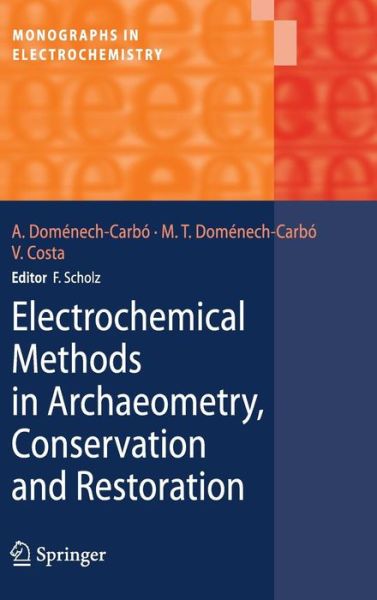 Cover for Antonio Domenech-Carbo · Electrochemical Methods in Archaeometry, Conservation and Restoration - Monographs in Electrochemistry (Gebundenes Buch) [2009 edition] (2009)