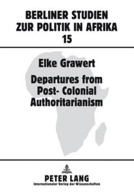 Cover for Elke Grawert · Departures from Post-Colonial Authoritarianism: Analysis of System Change with a Focus on Tanzania - Berliner Studien Zur Politik in Afrika (Pocketbok) [New edition] (2009)