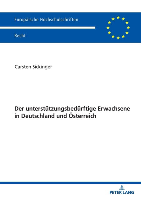 Der unterstutzungsbedurftige Erwachsene in Deutschland und OEsterreich - Europaische Hochschulschriften Recht - Carsten Sickinger - Książki - Peter Lang D - 9783631884676 - 25 sierpnia 2022