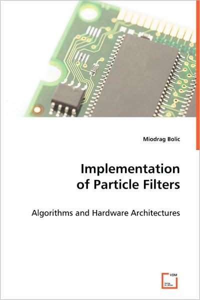 Cover for Miodrag Bolic · Implementation of Particle Filters: Algorithms and Hardware Architectures (Paperback Bog) (2008)