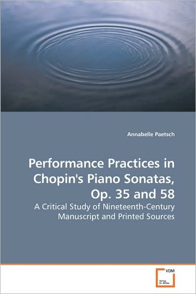 Cover for Annabelle Paetsch · Performance Practices in Chopin's Piano Sonatas, Op. 35 and 58: a Critical Study of Nineteenth-century Manuscript and Printed Sources (Paperback Book) (2009)