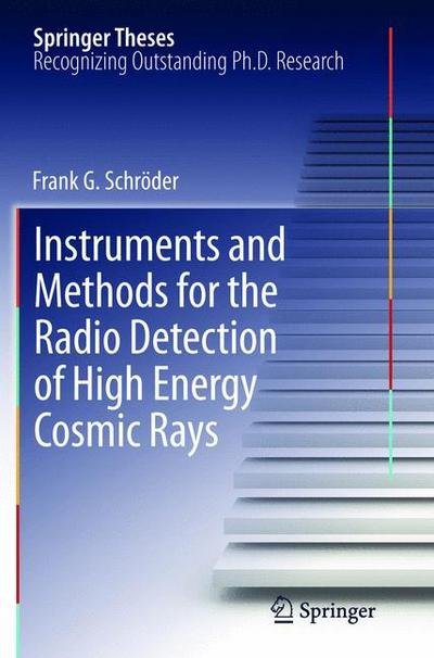 Cover for Frank Schroeder · Instruments and Methods for the Radio Detection of High Energy Cosmic Rays - Springer Theses (Paperback Bog) [2012 edition] (2015)