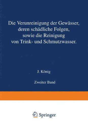 Cover for J Koenig · Die Verunreinigung Der Gewasser Deren Schadliche Folgen Sowie Die Reinigung Von Trink- Und Schmutzwasser: Zweiter Band (Paperback Book) [2nd Softcover Reprint of the Original 2nd 1899 edition] (1901)