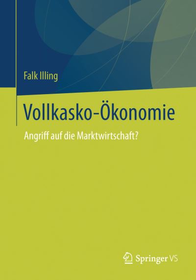 Cover for Falk Illing · Vollkasko-OEkonomie: Angriff Auf Die Marktwirtschaft? (Paperback Book) [2014 edition] (2013)