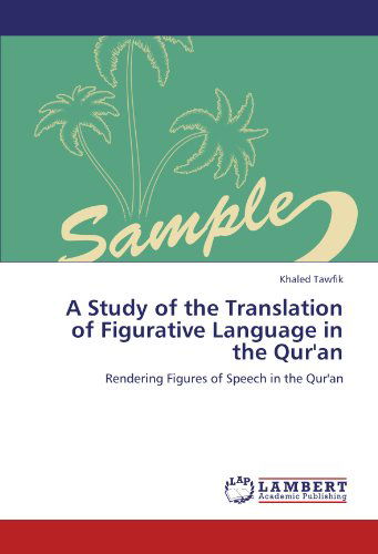 A Study of the Translation of Figurative Language in the Qur'an: Rendering Figures of Speech in the Qur'an - Khaled Tawfik - Kirjat - LAP LAMBERT Academic Publishing - 9783659112676 - maanantai 14. toukokuuta 2012