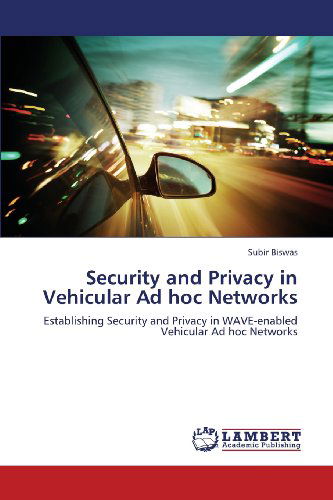 Cover for Subir Biswas · Security and Privacy in Vehicular Ad Hoc Networks: Establishing Security and Privacy in Wave-enabled Vehicular Ad Hoc Networks (Paperback Book) (2013)