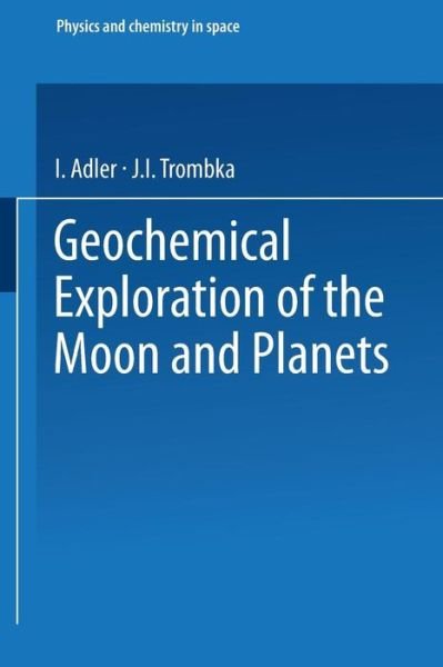 Geochemical Exploration of the Moon and Planets - Physics and Chemistry in Space - Julian Gualterio Roederer - Kirjat - Springer-Verlag Berlin and Heidelberg Gm - 9783662376676 - 1970