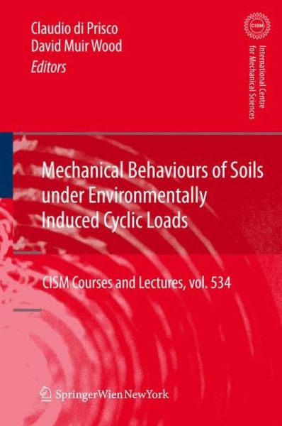 Cover for Claudio Giulio Di Prisco · Mechanical Behaviour of Soils Under Environmentallly-Induced Cyclic Loads - CISM International Centre for Mechanical Sciences (Hardcover Book) (2011)