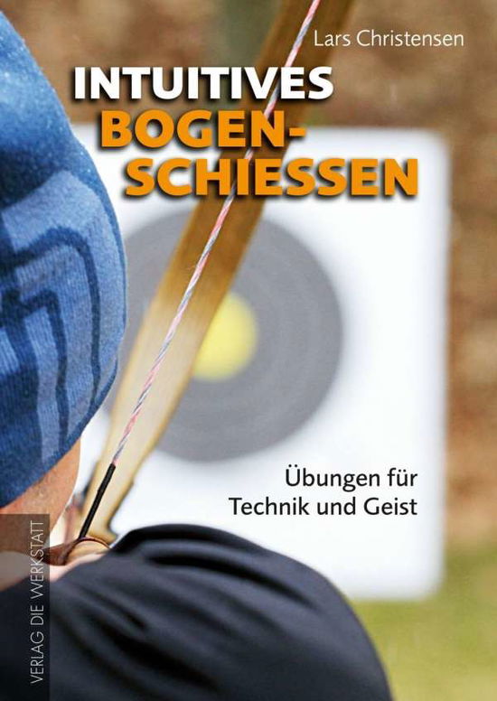 Cover for Lars Christensen · Intuitives Bogenschiessen: Ubungen Fur Technik Und Geist (Book)