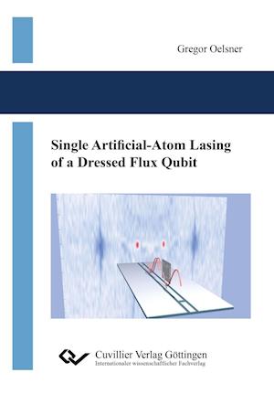 Cover for Gregor Oelsner · Single Artificial-Atom Lasing of a Dressed Flux Qubit (Paperback Book) (2017)