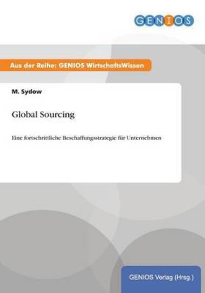 Cover for M Sydow · Global Sourcing: Eine fortschrittliche Beschaffungsstrategie fur Unternehmen (Paperback Book) (2015)