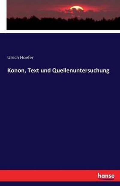 Konon, Text und Quellenuntersuch - Hoefer - Books -  - 9783743626676 - January 25, 2022