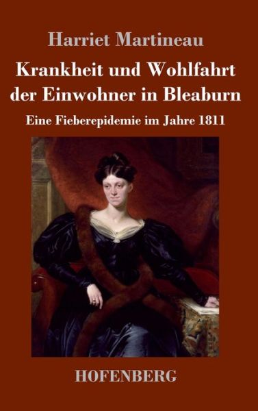 Cover for Harriet Martineau · Krankheit und Wohlfahrt der Einwohner in Bleaburn: Eine Fieberepidemie im Jahre 1811 (Hardcover Book) (2021)