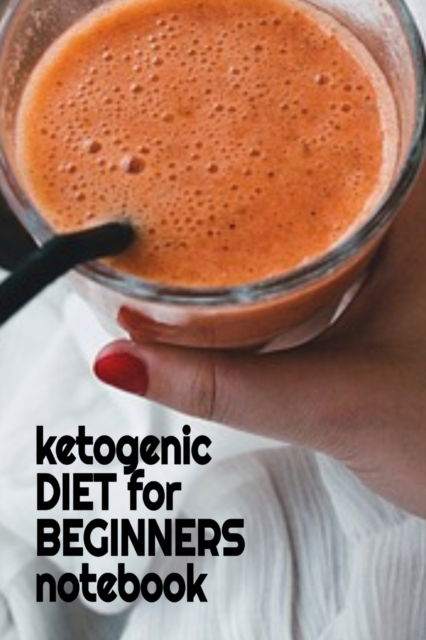 Ketogenic Diet For Beginners Notebook - Juliana Baldec - Bøger - Infinityou - 9783749710676 - 2. maj 2019
