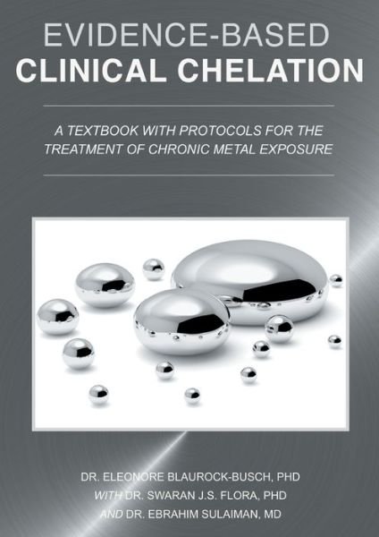 Cover for Blaurock-Busch, Dr Eleonore, PhD · Evidence-Based Clinical Chelation: A Textbook with Protocols for the Treatment of Chronic Metal Exposure (Taschenbuch) (2020)