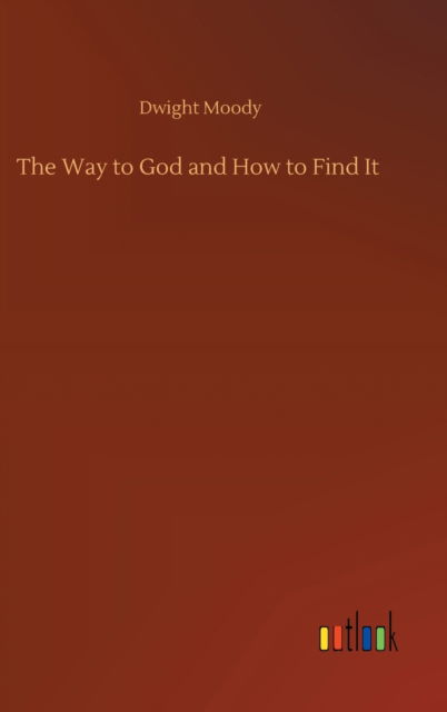 Cover for Dwight Moody · The Way to God and How to Find It (Gebundenes Buch) (2020)