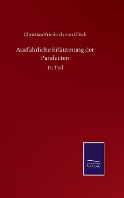 Cover for Gluck Christian Friedrich von Gluck · Ausfuhrliche Erlauterung der Pandecten: 15. Teil (Hardcover Book) (2020)