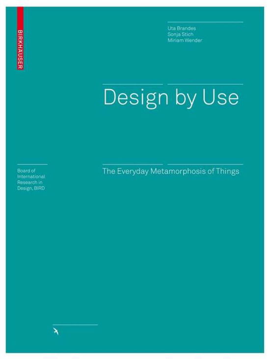 Cover for Uta Brandes · Design by Use: The Everyday Metamorphosis of Things - Board of International Research in Design (Hardcover Book) (2008)