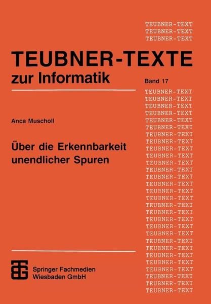 Cover for Anca Muscholl · UEber Die Erkennbarkeit Unendlicher Spuren - Xteubner-Texte Zur Informatik (Pocketbok) [1996 edition] (1995)