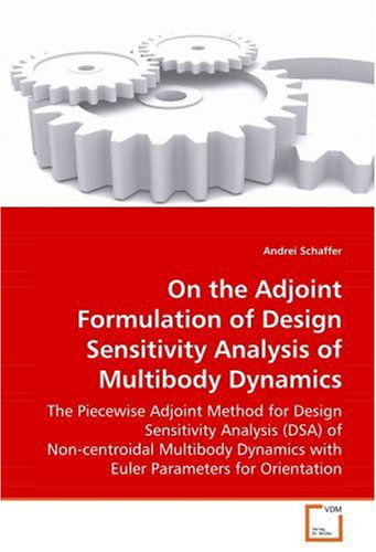 Cover for Andrei Schaffer · On the Adjoint Formulation of Design Sensitivityanalysis of Multibody Dynamics: the Piecewise Adjoint Method for Design Sensitivityanalysis (Dsa) of ... Dynamicswith Euler Parameters for Orientation (Paperback Book) (2008)