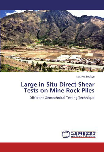 Large in Situ Direct Shear Tests on Mine Rock Piles: Different Geotechnical Testing Technique - Kwaku Boakye - Böcker - LAP LAMBERT Academic Publishing - 9783838399676 - 8 september 2010