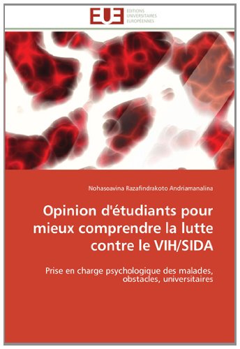 Cover for Nohasoavina Razafindrakoto Andriamanalina · Opinion D'étudiants Pour Mieux Comprendre La Lutte Contre Le Vih / Sida: Prise en Charge Psychologique Des Malades, Obstacles, Universitaires (Paperback Bog) [French edition] (2018)