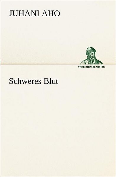 Cover for Juhani Aho · Schweres Blut (Tredition Classics) (German Edition) (Taschenbuch) [German edition] (2012)