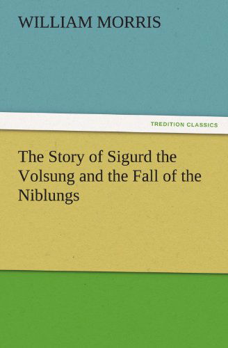 Cover for William Morris · The Story of Sigurd the Volsung and the Fall of the Niblungs (Tredition Classics) (Taschenbuch) (2011)