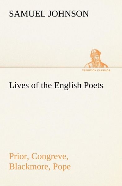 Lives of the English Poets : Prior, Congreve, Blackmore, Pope (Tredition Classics) - Samuel Johnson - Kirjat - tredition - 9783849151676 - tiistai 27. marraskuuta 2012