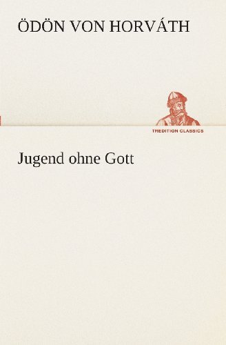 Jugend Ohne Gott (Tredition Classics) (German Edition) - Ödön Von Horváth - Bøger - tredition - 9783849528676 - 7. marts 2013
