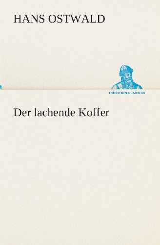 Cover for Hans Ostwald · Der Lachende Koffer (Tredition Classics) (German Edition) (Paperback Book) [German edition] (2013)
