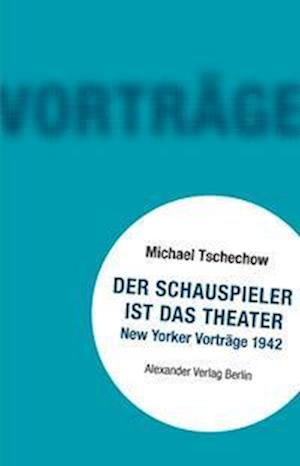 Der Schauspieler ist das Theater - Michael Tschechow - Books - Alexander - 9783895815676 - April 1, 2022