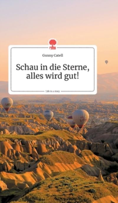 Cover for Gunny Catell · Schau in die Sterne, alles wird gut! Life is a Story - story.one (Inbunden Bok) (2020)