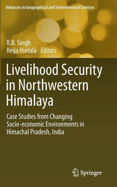 Cover for R B Singh · Livelihood Security in Northwestern Himalaya: Case Studies from Changing Socio-economic Environments in Himachal Pradesh, India - Advances in Geographical and Environmental Sciences (Hardcover Book) [2014 edition] (2014)