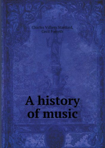 Cover for Charles Villiers Stanford · A History of Music (Paperback Book) (2013)