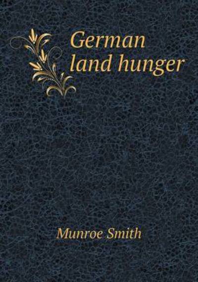 Cover for Munroe Smith · German Land Hunger (Paperback Book) (2015)