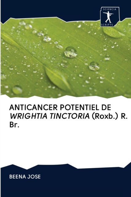 Cover for Beena Jose · ANTICANCER POTENTIEL DE WRIGHTIA TINCTORIA (Roxb.) R. Br. (Paperback Bog) (2020)
