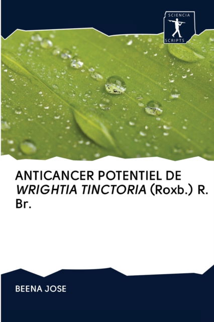 Cover for Beena Jose · ANTICANCER POTENTIEL DE WRIGHTIA TINCTORIA (Roxb.) R. Br. (Paperback Book) (2020)