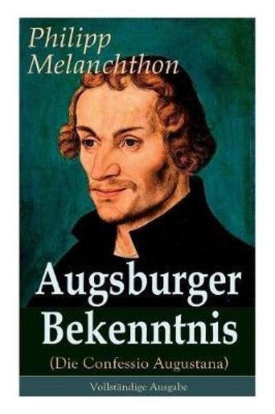 Cover for Philipp Melanchthon · Augsburger Bekenntnis (Die Confessio Augustana) (Paperback Bog) (2017)