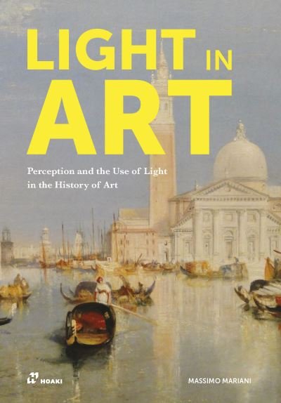 Light in Art: Perception and the Use of Light in the History of Art - Massimo Mariani - Books - Hoaki - 9788417656676 - May 5, 2022