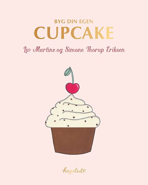 Cover for Liv Martine &amp; Simone Thorup Eriksen · KAGETID - Byg din egen cupcake (Sewn Spine Book) [1º edição] (2019)