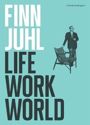 Cover for Christian Bundegaard · Finn Juhl: Life, Work, World (Hardcover Book) (2025)