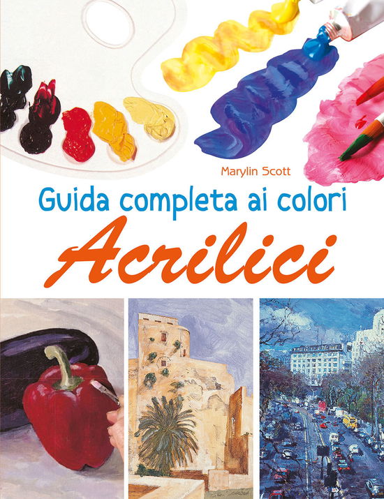 Cover for Marylin Scott · Guida Completa Ai Colori Acrilici. Ediz. Illustrata (Book)