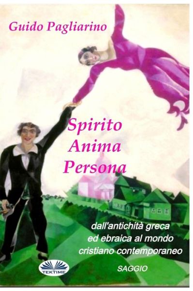 Cover for Guido Pagliarino · Spirito, Anima, Persona dall'antichita greca ed ebraica al mondo cristiano contemporaneo (Paperback Book) (2017)