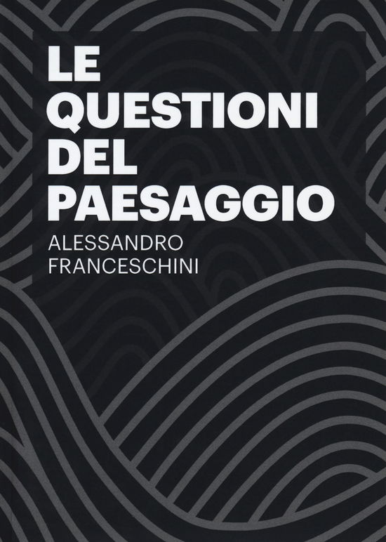 Cover for Alessandro Franceschini · Le Questioni Del Paesaggio (Book)