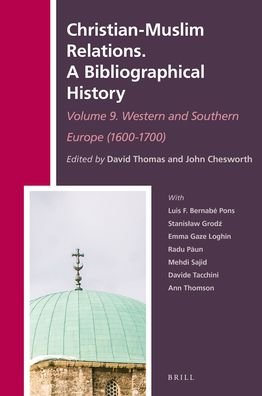 Cover for David Thomas · Christian-Muslim Relations. A Bibliographical History. Volume 9 Western and Southern Europe (1600-1700) (Hardcover Book) (2017)